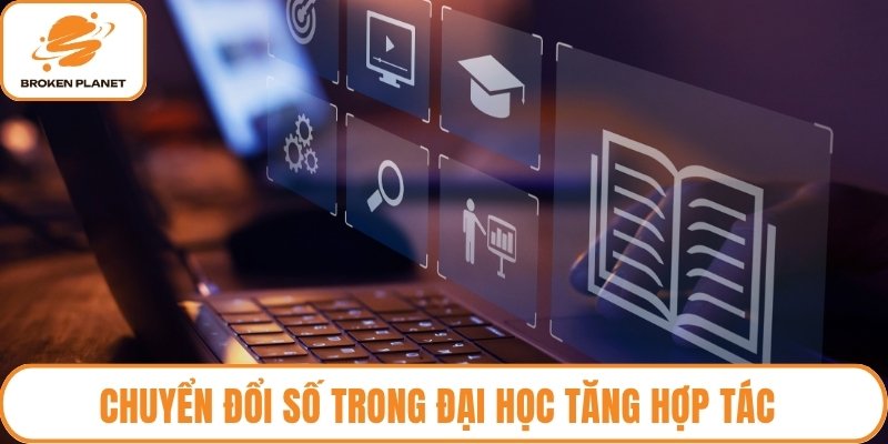 Chuyển đổi số trong đại học tăng hợp tác