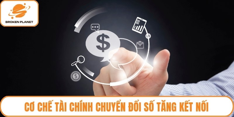 Cơ chế tài chính chuyển đổi số tăng kết nối