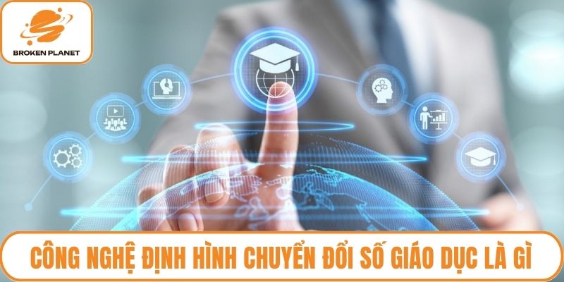 Công nghệ định hình chuyển đổi số giáo dục là gì