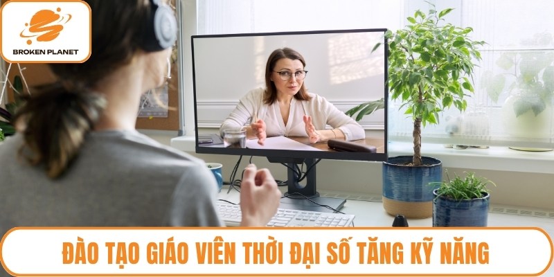 Đào tạo giáo viên thời đại số tăng kỹ năng