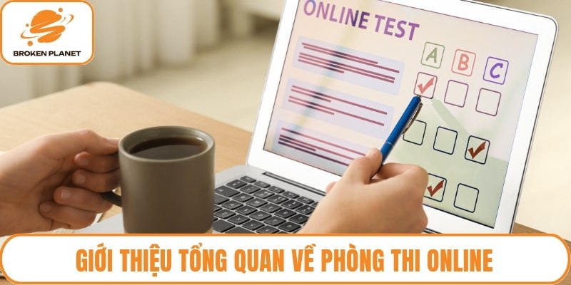 Giới thiệu tổng quan về phòng thi online