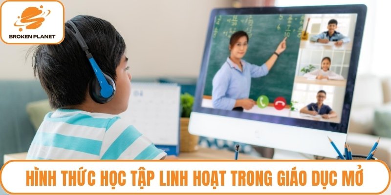 Hình thức học tập linh hoạt trong giáo dục mở