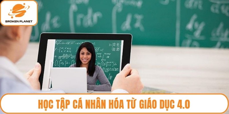 Học tập cá nhân hóa từ giáo dục 4.0
