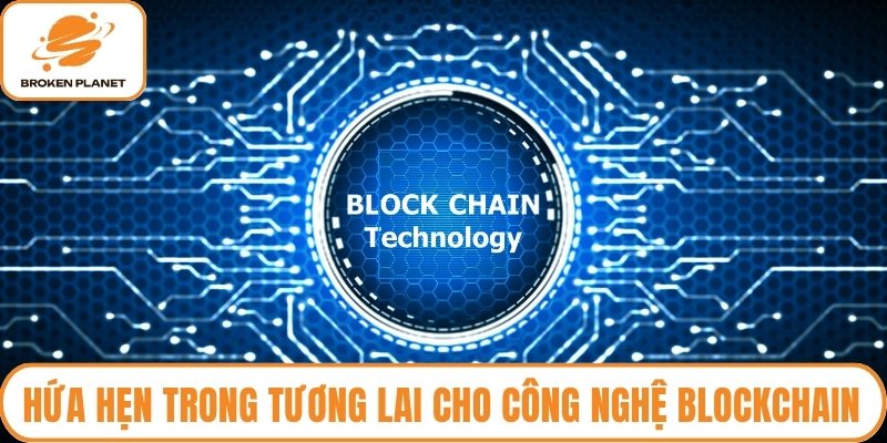 Hứa hẹn trong tương lai cho công nghệ blockchain