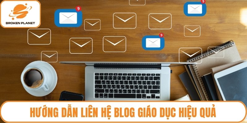 Hướng dẫn liên hệ blog giáo dục hiệu quả