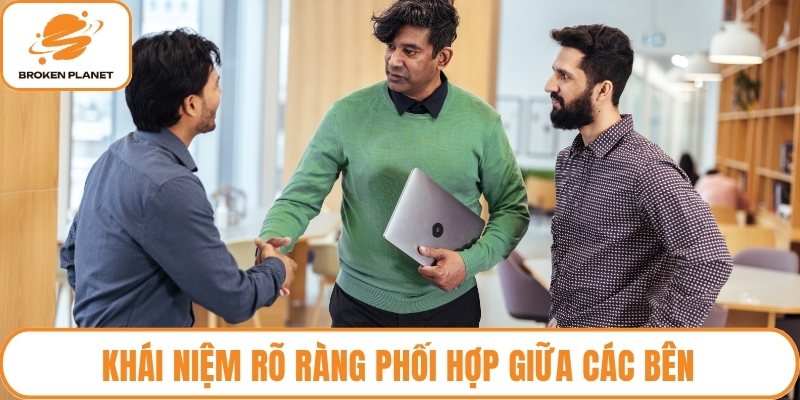 Khái niệm rõ ràng phối hợp giữa các bên