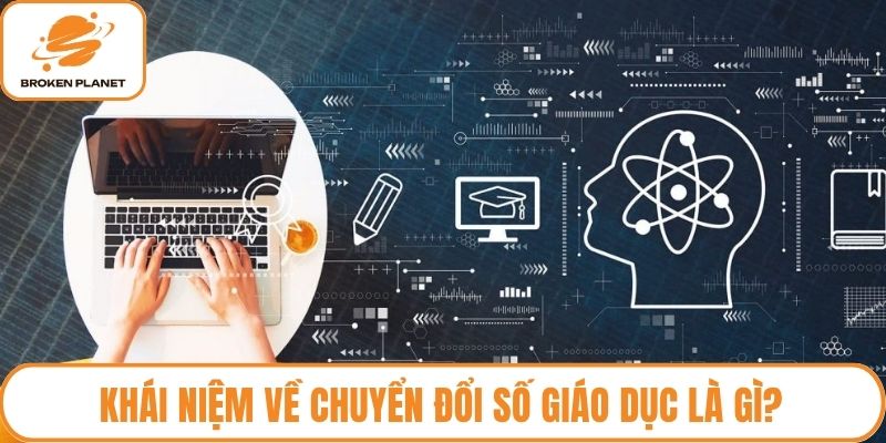 Khái niệm về chuyển đổi số giáo dục là gì?
