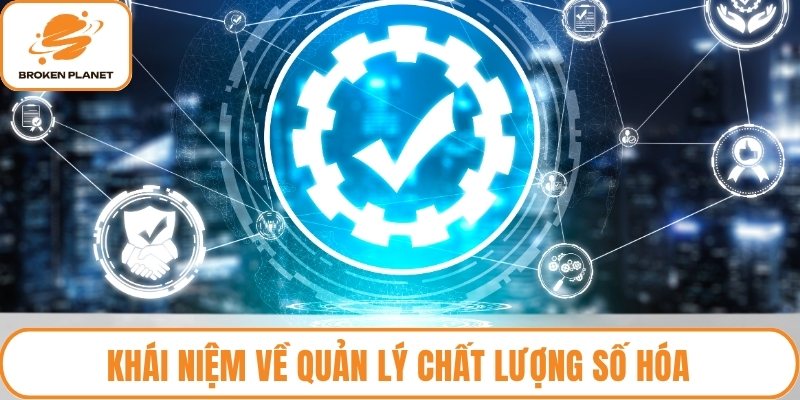 Khái niệm về quản lý chất lượng số hóa