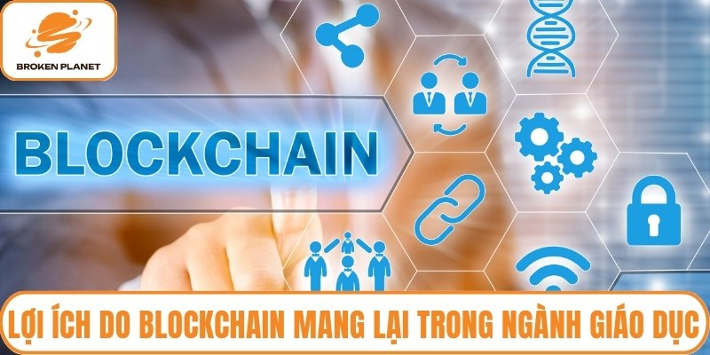 Lợi ích do Blockchain mang lại trong ngành giáo dục