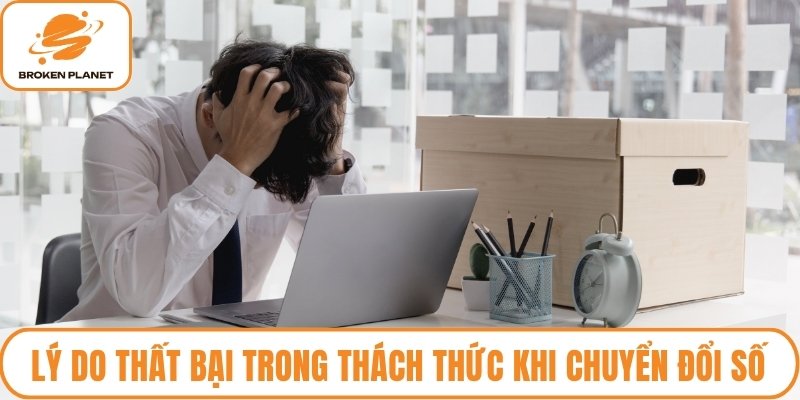Lý do thất bại trong thách thức khi chuyển đổi số