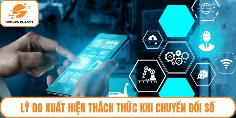 Lý do xuất hiện thách thức khi chuyển đổi số
