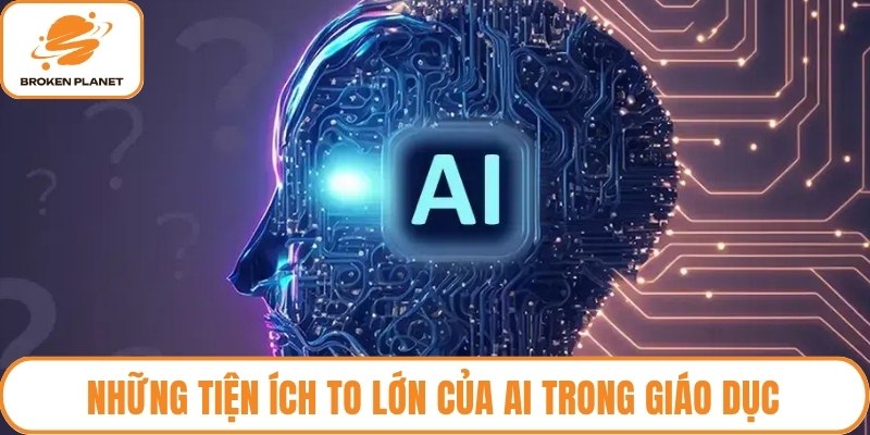 Những tiện ích to lớn của AI trong giáo dục