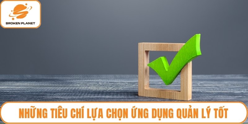 Những tiêu chí lựa chọn ứng dụng quản lý tốt