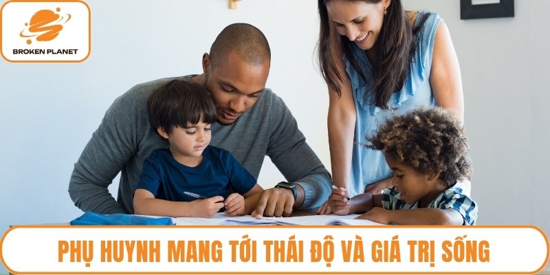 Phụ huynh mang tới thái độ và giá trị sống