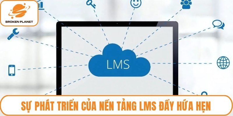 Sự phát triển của nền tảng LMS đầy hứa hẹn