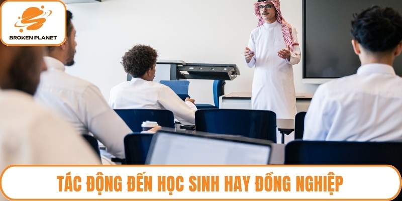 Tác động đến học sinh hay đồng nghiệp