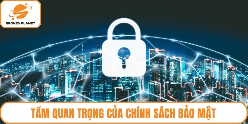 Tầm quan trọng của chính sách bảo mật