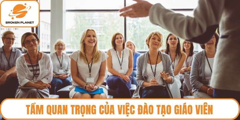 Tầm quan trọng của việc đào tạo giáo viên