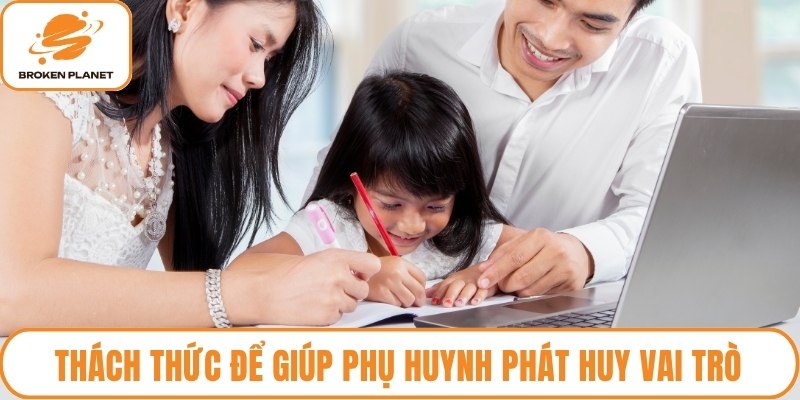 Thách thức để giúp phụ huynh phát huy vai trò