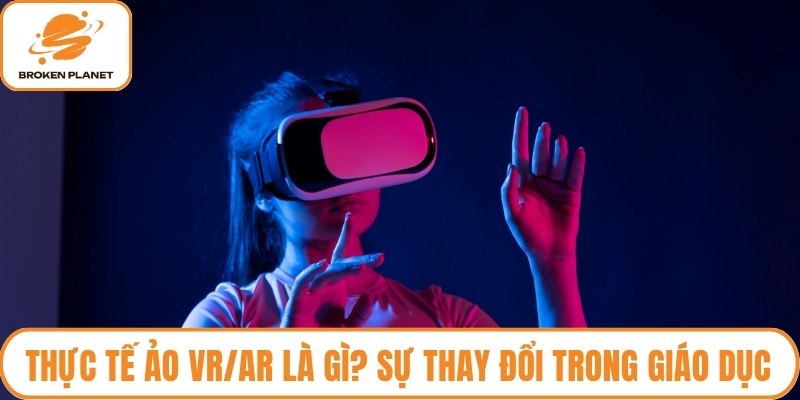 Thực tế ảo VR/AR