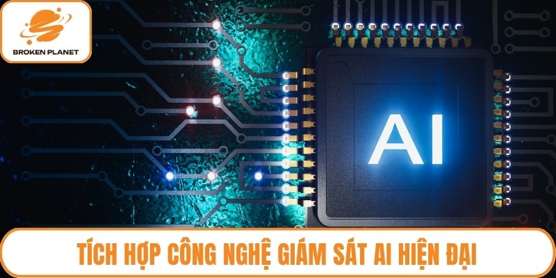 Tích hợp công nghệ giám sát AI hiện đại