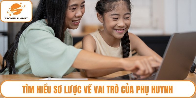Tìm hiểu sơ lược về vai trò của phụ huynh