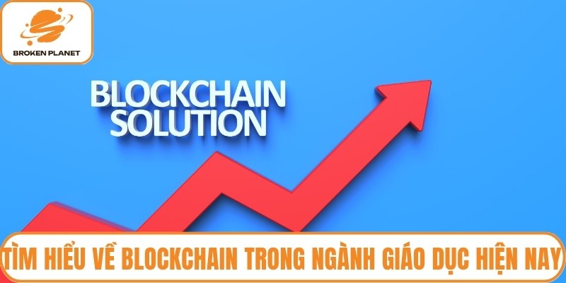 Tìm hiểu về blockchain trong ngành giáo dục hiện nay