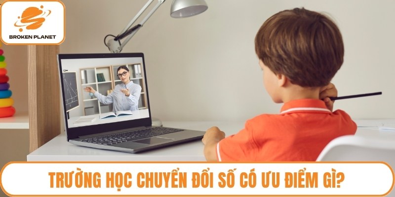Trường học chuyển đổi số có ưu điểm gì?