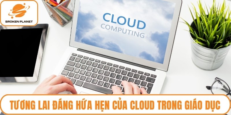 Tương lai đáng hứa hẹn của Cloud trong giáo dục