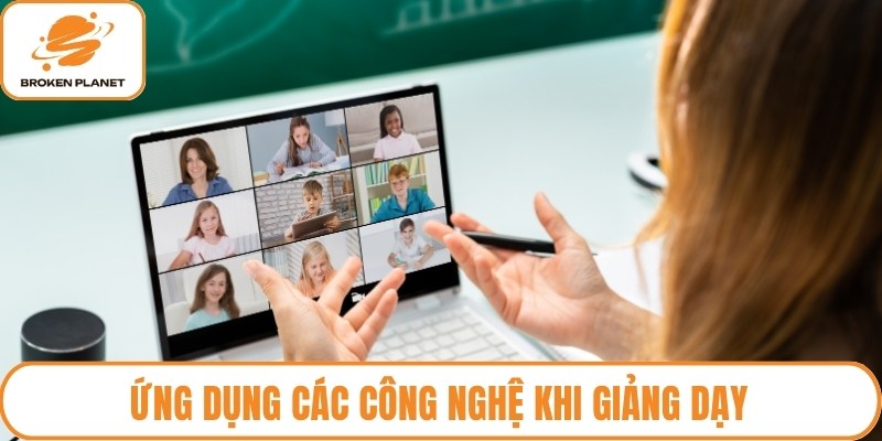 Ứng dụng các công nghệ khi giảng dạy