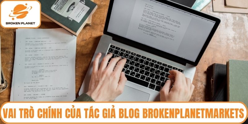 Vai trò chính của tác giả blog brokenplanetmarkets