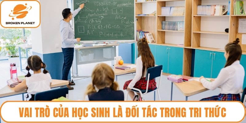 Vai trò của học sinh là đối tác trong tri thức