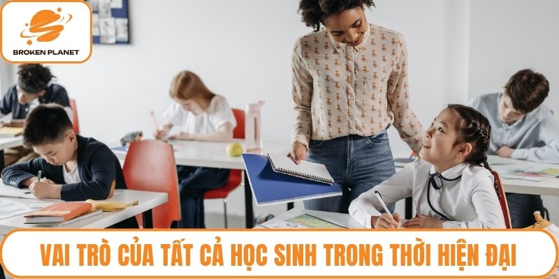 Vai trò của tất cả học sinh trong thời hiện đại