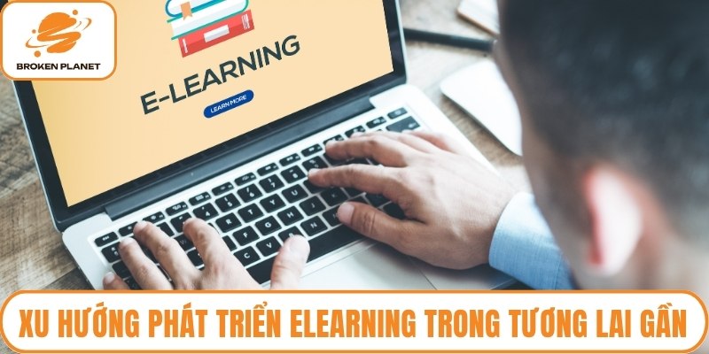 Xu hướng phát triển elearning trong tương lai gần